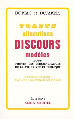 Toasts, allocutions et discours modèles pour toutes circonstances de la vie privée et publique: précédés d'un traité sur l'art de parler en public