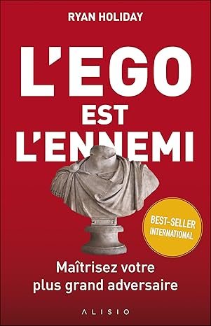 L'ego est l'ennemi: Maîtrisez votre plus grand adversaire