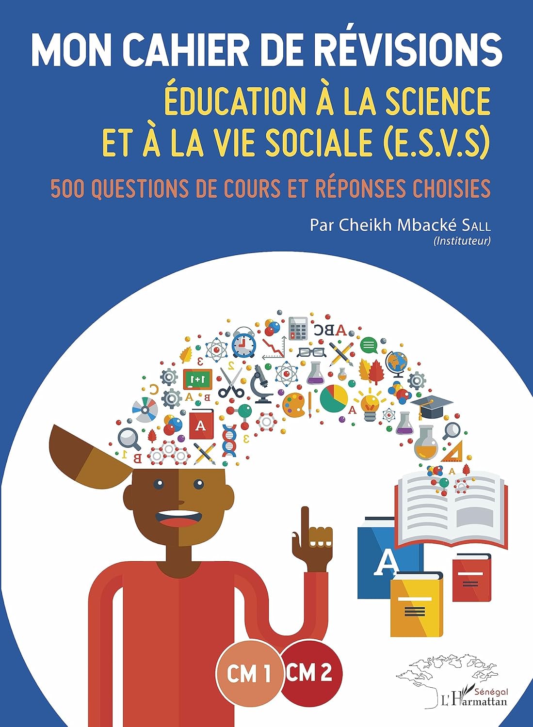Mon cahier de révisions cm1-cm2 Education à la science et à la vie sociale (e.s.v.s.) - 500 questions de cours et réponses choisies