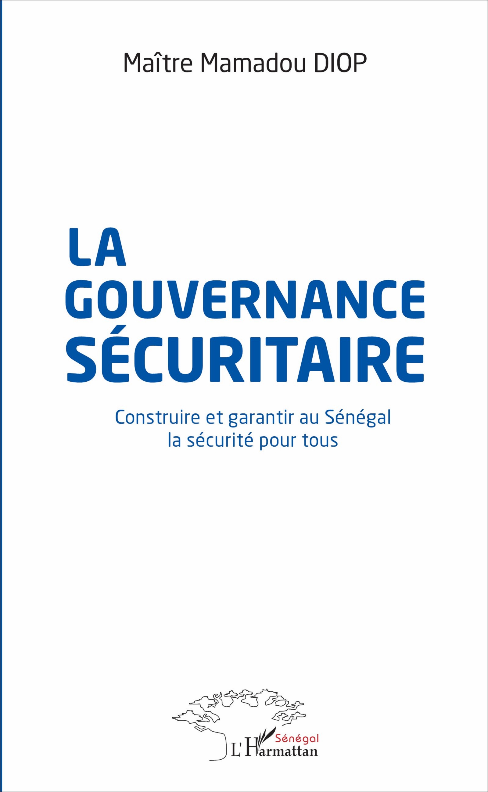 LA GOUVERNANCE SECURITAIRE Construire et garantir au Sénégal la sécurité pour tous  